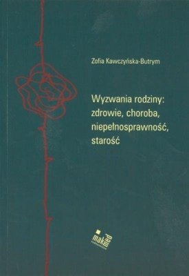 WYZWANIA RODZINY: zdrowie, choroba, niepełnosprawność, starość