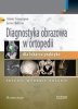 Diagnostyka obrazowa w ortopedii dla lekarza praktyka 