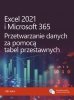 Excel 2021 i Microsoft 365 Przetwarzanie danych za pomocą tabel przestawnych 