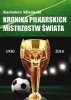 Kronika piłkarskich Mistrzostw Świata 1930-2018. Od Urugwaju do Rosji 