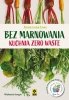 Bez marnowania Kuchnia zero waste 