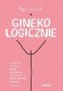 Ginekologicznie Poradnik napisany przez pacjentkę, sprawdzony przez lekarki, lekarzy i nie tylko 