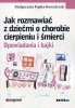 Jak rozmawiać z dziećmi o chorobie cierpieniu i śmierci 