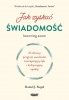 Jak zyskać świadomość 21-dniowy program uważności zmniejszający lęk i kultywujący spokój 