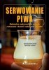 Serwowanie piwa Optymalne wykorzystanie sprzętu, rozlewanie z beczki i nalewanie z butelki 