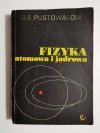 FIZYKA ATOMOWA I JĄDROWA - G. E. Pustowałow 1975