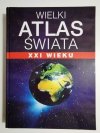 WIELKI ATLAS ŚWIATA XXI WIEKU 2002