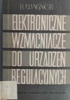 ELEKTRONICZNE WZMACNIACZE DO URZĄDZEŃ REGULACYJNYCH - B.Wagner