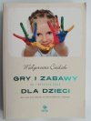 GRY I ZABAWY DLA DZIECI - Małgorzata Cieślak