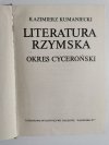 LITERATURA RZYMSKA OKRES CYCEROŃSKI - Kazimierz Kumaniecki