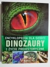 ENCYKLOPEDIA DLA DZIECI DINOZAURY I ŻYCIE PREHISTORYCZNE 