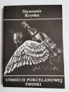 UŚMIECH PORCELANOWEJ ŚWINKI - Sławomir Kryska 1984
