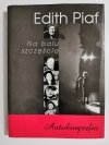 EDITH PIAF. NA BALU SZCZĘŚCIA. AUTOBIOGRAFIA 2004