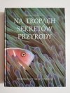 NA TROPACH SEKRETÓW PRZYRODY. PRZEGLĄD READERS DIGEST 1999