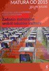 MATURA OD 2015 JĘZYK POLSKI. ZADANIA MATURALNE WOKÓŁ TEKSTÓW KULTURY - Katarzyna Anna Fiałkowska