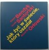 JAK ŻYĆ W ŚWIECIE, KTÓRY OSZALAŁ - Edwin Bendyk
