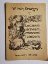 W IMIĘ STWÓRCY. LECZENIE JARZYNAMI, OWOCAMI I ZBOŻEM 