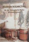 MUZEUM ROLNICTWA IM.KS. KRZYSZTOFA KLUKA W CIECHANOWCU
