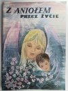 Z ANIOŁEM PRZEZ ŻYCIE - Leokadia Irena Barwicka