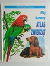 MÓJ BARWNY ATLAS ZWIERZĄT - Ernest W. Bauer