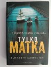 TYLKO MATKA - Elisabeth Carpenter