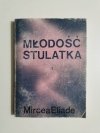 MŁODOŚĆ STULATKA - Mircea Eliade 
