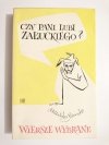 CZY PANI LUBI ZAŁUCKIEGO. WIERSZE WYBRANE 1967