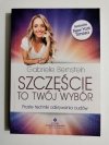 SZCZĘŚCIE TO TWÓJ WYBÓR - Gabrielle Bernstein 