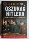 OSZUKAĆ HITLERA NAJWIĘKSZY PODSTĘP W DZIEJACH WYWIADU - Ben Macintyre