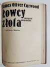 ŁOWCY WILKÓW,  ŁOWCY ZŁOTA,  ŁOWCY PRZYGÓD - J. O. Curwood, J. Marlicz 