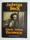 KIEDY BYŁAM EKSCELENCJĄ - Jadwiga Beck 