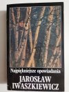 NAJPIĘKNIEJSZE OPOWIADANIA - Jarosław Iwaszkiewicz 1993