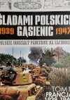 ŚLADAMI POLSKICH GĄSIENIC 1939 – 1947 – TOM 1. FRANCJA 1939-1940