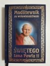 MODLITEWNIK ZA WSTAWIENNICTWEM ŚWIĘTEGO JANA PAWŁA II 2014