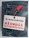 KIESZONKOWY SŁOWNIK ORTOGRAFICZNY