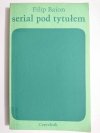 SERIAL POD TYM TYTUŁEM - Filip Bajon 1979