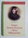 ŚWIĘTA SIOSTRA FAUSTYNA I BOŻE MIŁOSIERDZIE - Ks. J. Orchowski 2002