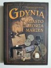 GDYNIA. MIASTO Z MORZA I MARZEŃ - Sławomir Kitowski 