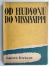 OD HUDSONU DO MISSISSIPPI - Zygmunt Broniarek