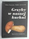 GRZYBY W NASZEJ KUCHNI - Feliksa Starzyńska