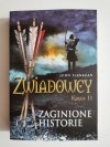 ZWIADOWCY. KSIĘGA 11 ZAGINIONE HISTORIE - John Flanagan 2011