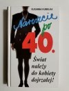 NARESZCIE PO 40. ŚWIAT NALEŻY DO KOBIETY DOJRZAŁEJ! - Susanna Kubelka 
