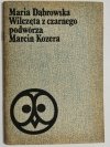 WILCZĘTA Z CZARNEGO PODWÓRZA, MARCIN KOZERA - Maria Dąbrowska 1982