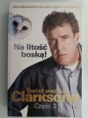 ŚWIAT WEDŁUG CLARKSONA CZĘŚĆ 3 NA LITOŚĆ BOSKĄ - Jeremy Clarkson