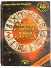 WSZYSTKO CO POWINNIŚCIE WIEDZIEĆ O ASTROLOGII - Joanna Martine Woolfolk 2002