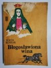 BŁOGOSŁAWIONA WINA - Zofia Kossak 1983