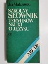 SZKOLNY SŁOWNIK TERMINÓW NAUKI O JĘZYKU - Jan Malczewski 1980