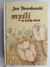 MYŚLI NA KAŻDY DZIEŃ - Jan Twardowski