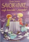 SAVOIR-VIVRE CZYLI DZIECIAKI I „NAOPAKI” - Beata Jacewicz