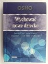 WYCHOWAĆ NOWE DZIECKO - Osho